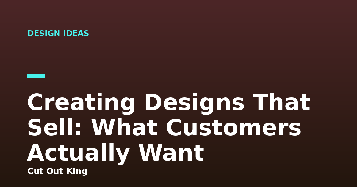 Creating Designs That Sell: What Customers Actually Want